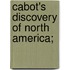 Cabot's Discovery Of North America;