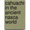 Cahuachi in the Ancient Nasca World by Helaine Silverman