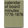 Calendar Of Board Minutes 1776-1876 door Alfred J. 1876-1923. Ed Morrison