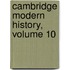 Cambridge Modern History, Volume 10