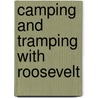 Camping And Tramping With Roosevelt door John Burroughs