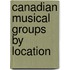 Canadian Musical Groups by Location