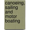 Canoeing, Sailing And Motor Boating by Warren Hastings Miller