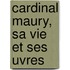 Cardinal Maury, Sa Vie Et Ses Uvres