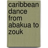 Caribbean Dance From Abakua To Zouk door Susanna Sloat