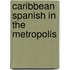 Caribbean Spanish in the Metropolis