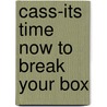 Cass-Its Time Now to Break Your Box door Rita L. Twiggs