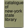 Catalogue Of New-York State Library door Library New York State