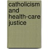 Catholicism And Health-Care Justice by Philip S. Keane