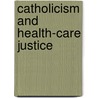 Catholicism And Health-Care Justice door Philip S. Keane