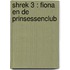 Shrek 3 : Fiona en de prinsessenclub