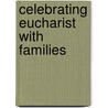 Celebrating Eucharist with Families by Unknown