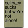 Celibacy Sucks But We're Not Alone! door Stephen Fierbaugh