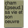 Cham £Pseud.] Sa Vie Et Son Oeuvre door pere Alexandre Dumas