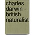 Charles Darwin - British Naturalist