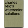 Charles Reid's Watercolor Solutions door Charles Reid