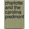 Charlotte and the Carolina Piedmont by Tom W. Hanchett