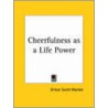 Cheerfulness As A Life Power (1899) by Orison Swett Marden