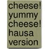 Cheese! Yummy Cheese! Hausa Version