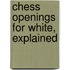 Chess Openings For White, Explained