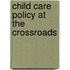 Child Care Policy At The Crossroads