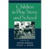Children in Play, Story, and School