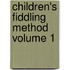 Children's Fiddling Method Volume 1