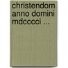 Christendom Anno Domini Mdcccci ... door Anonymous Anonymous