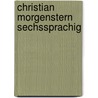 Christian Morgenstern sechssprachig by Unknown