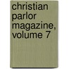 Christian Parlor Magazine, Volume 7 door Darius Mead