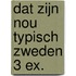 Dat zijn nou typisch Zweden 3 ex.