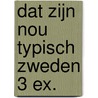 Dat zijn nou typisch Zweden 3 ex.
