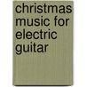 Christmas Music for Electric Guitar door John Kiefer