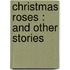 Christmas Roses : And Other Stories