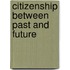Citizenship Between Past And Future
