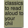 Classics To Read Aloud To Your Chil by William F. Russell