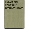 Claves del Construir Arquitectonico door Casals Gonzalez