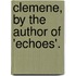 Clemene, By The Author Of 'Echoes'.