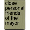 Close Personal Friends Of The Mayor door Michael Stack