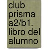 Club Prisma A2/b1. Libro Del Alumno door Onbekend
