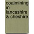 Coalmining In Lancashire & Cheshire