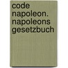 Code Napoleon. Napoleons Gesetzbuch by Unknown
