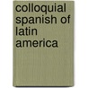 Colloquial Spanish Of Latin America by Rodriquez-Saona