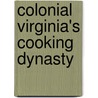 Colonial Virginia's Cooking Dynasty door Katharine E. Harbury