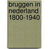 Bruggen in Nederland 1800-1940 by J. Oosterhoff