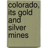 Colorado, Its Gold and Silver Mines by Frank Fossett