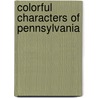 Colorful Characters of Pennsylvania door Patrick M. Reynolds
