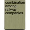 Combination Among Railway Companies door W.A.B. 1871 Robertson