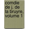 Comdie de J. de La Bruyre, Volume 1 by Edouard Fournier
