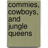 Commies, Cowboys, And Jungle Queens door William W. Savage Jr.